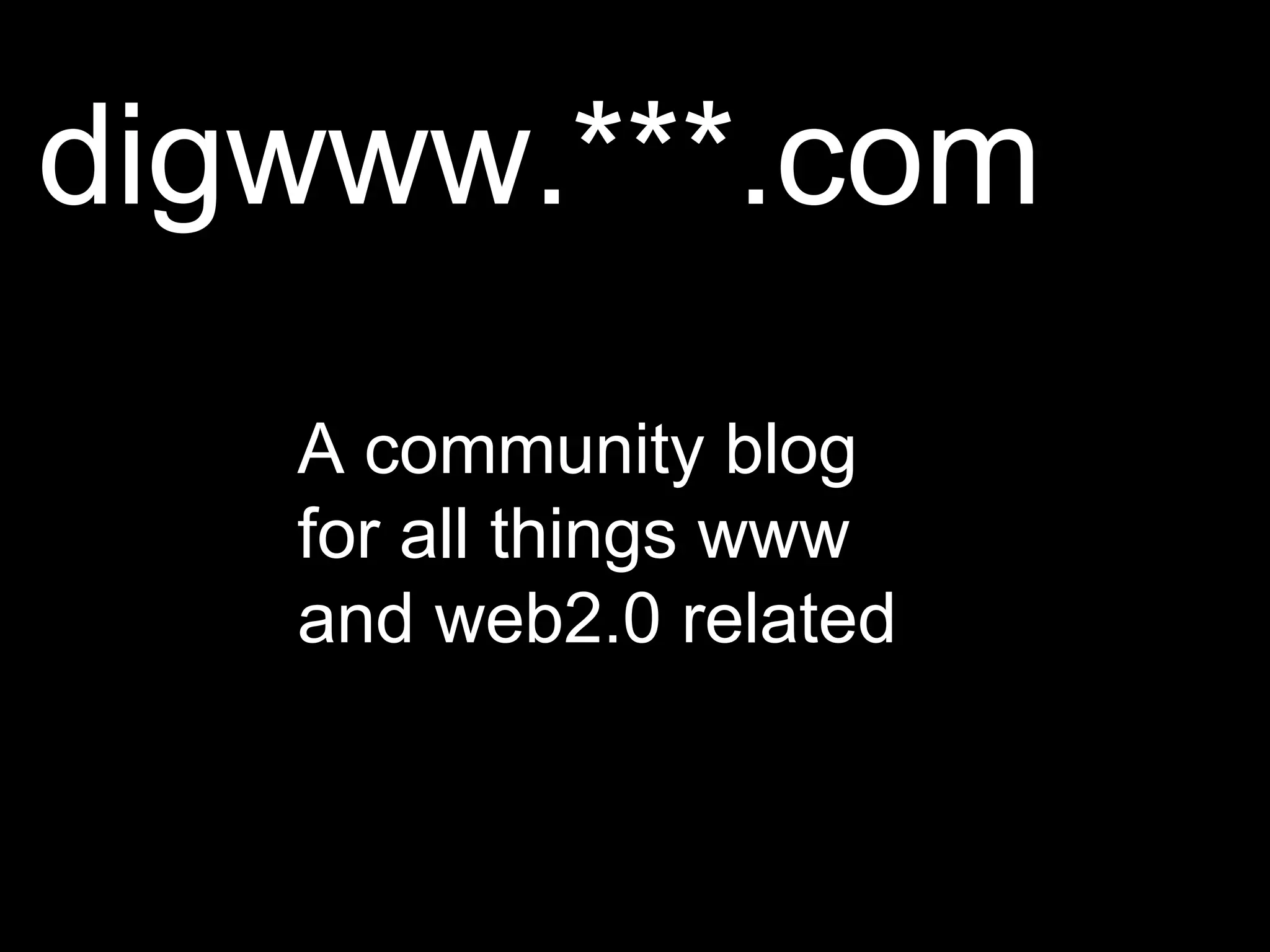 digwww.***.com A community blog for all things www and web2.0 related 