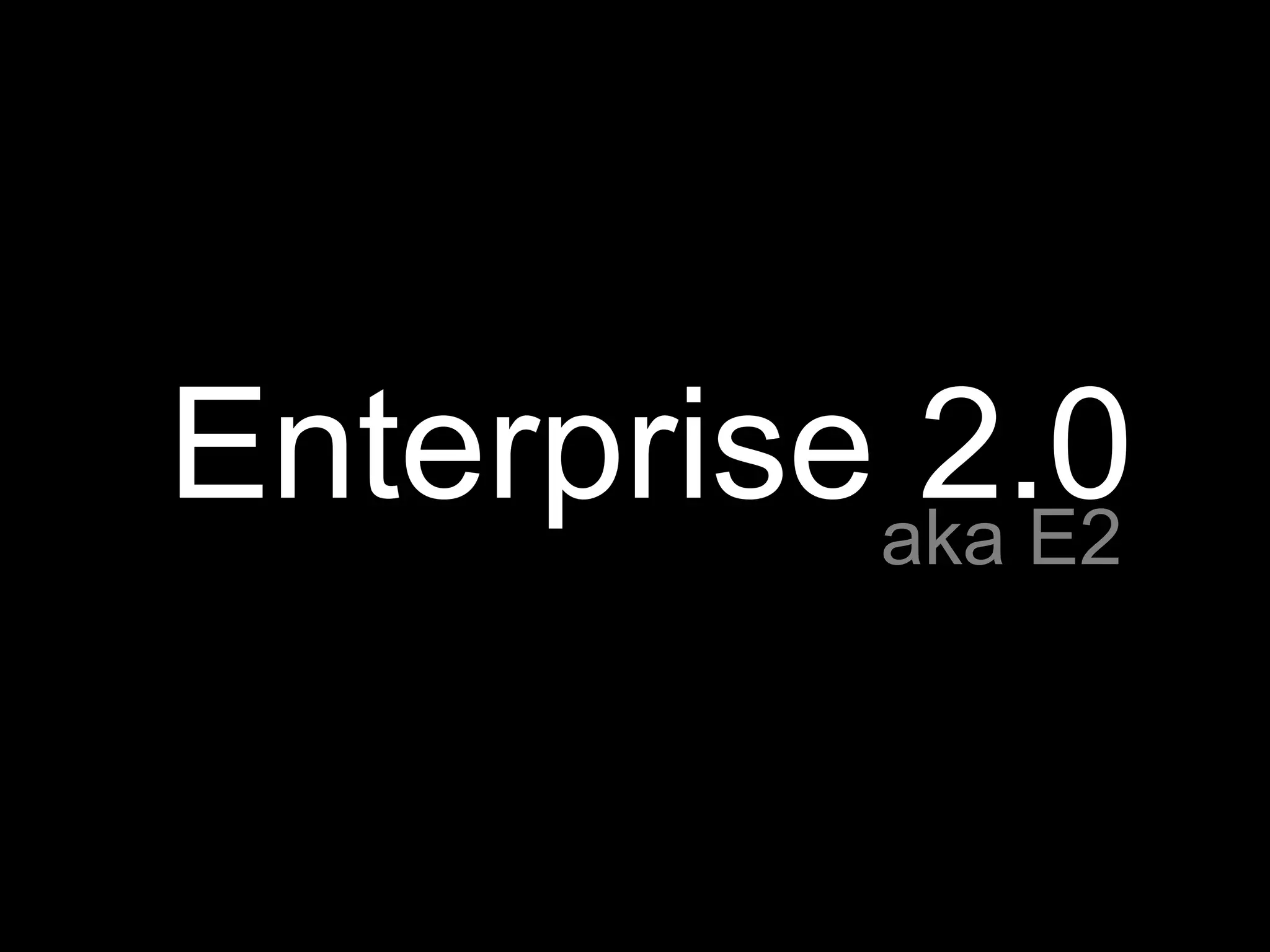 Enterprise 2.0 aka E2 