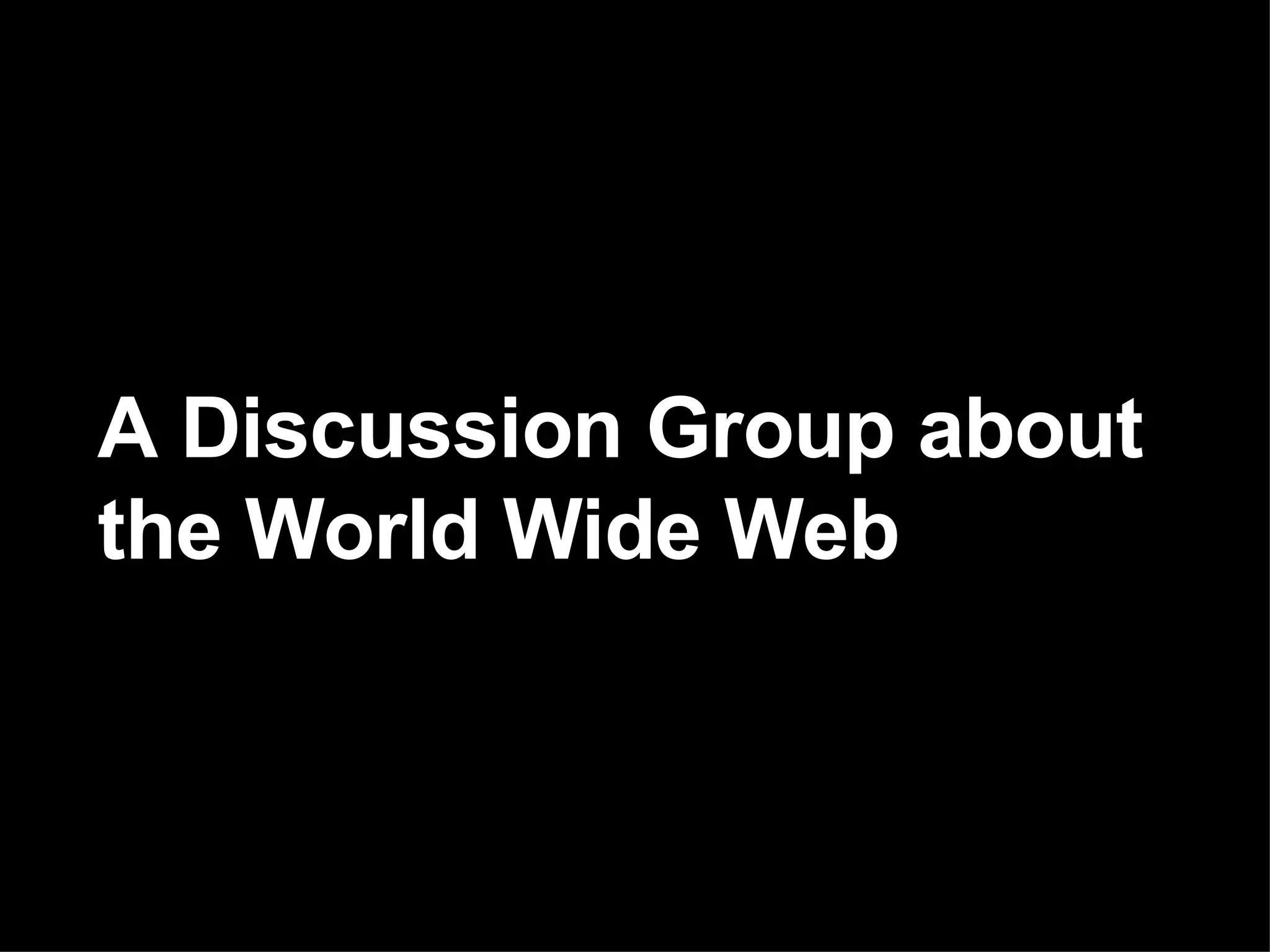 A Discussion Group about the World Wide Web 