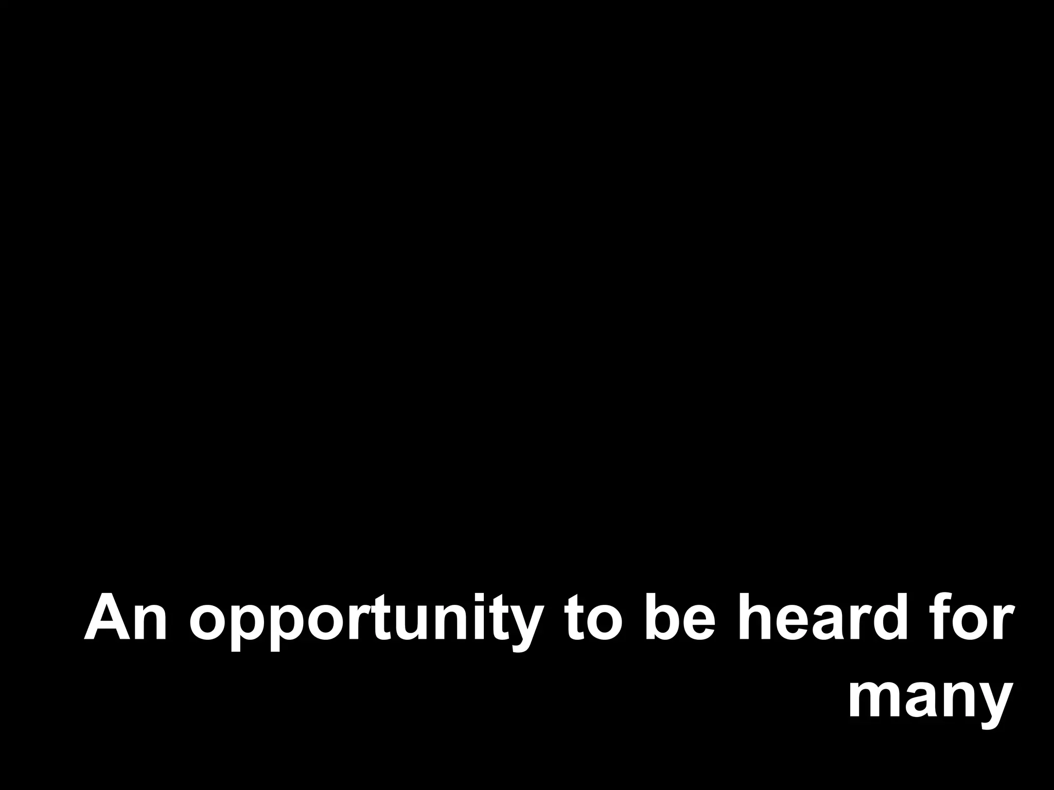 An opportunity to be heard for many 