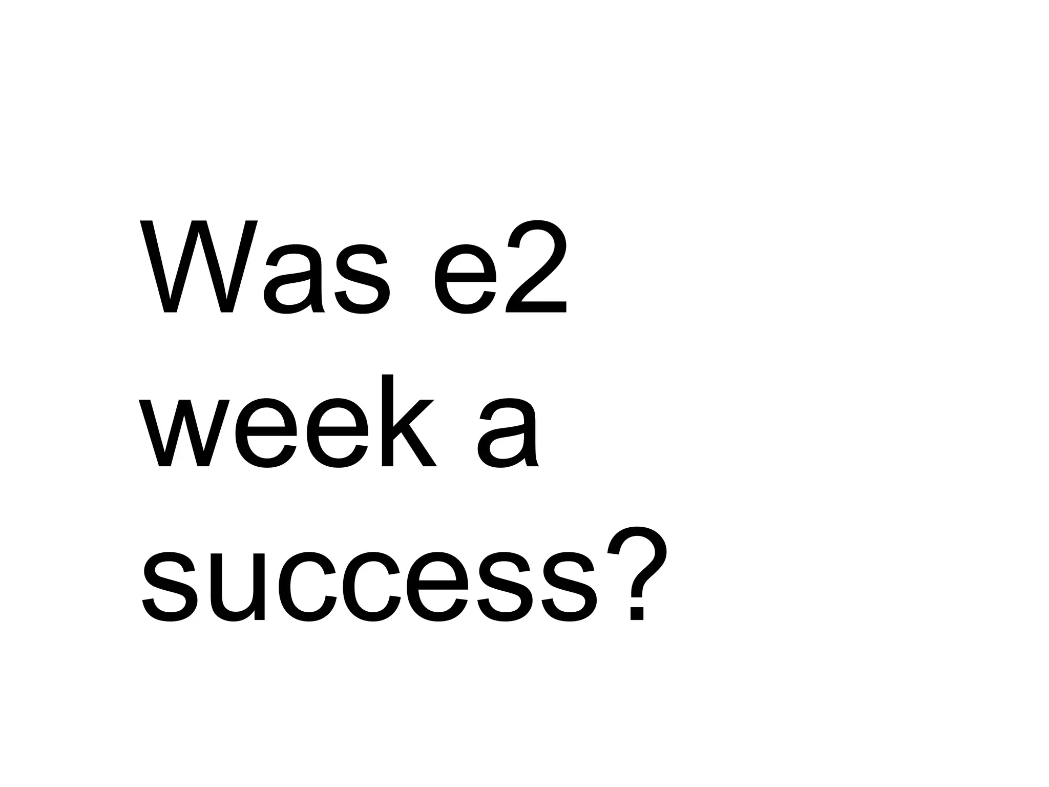 Was e2 week a success? 