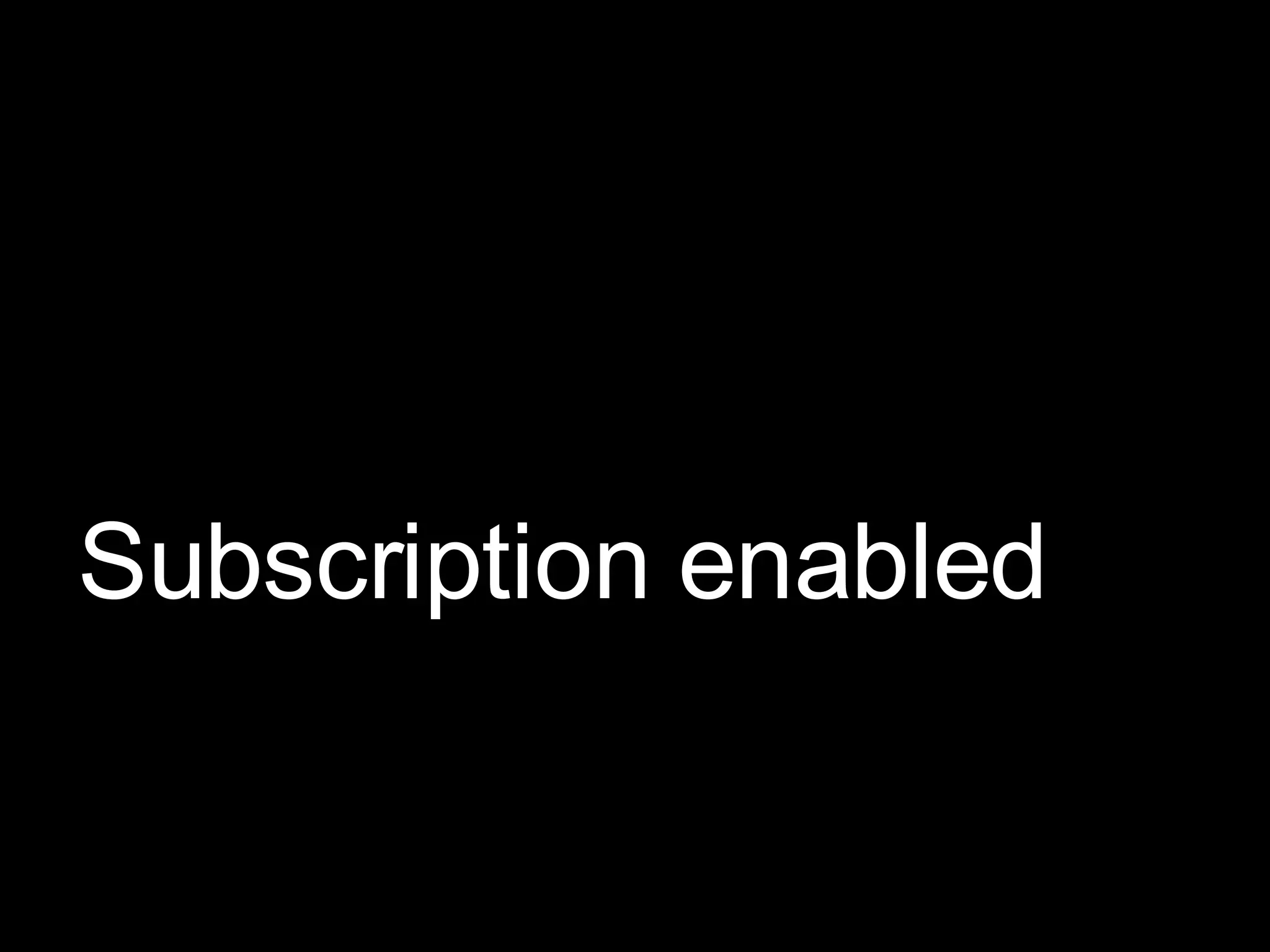Subscription enabled 