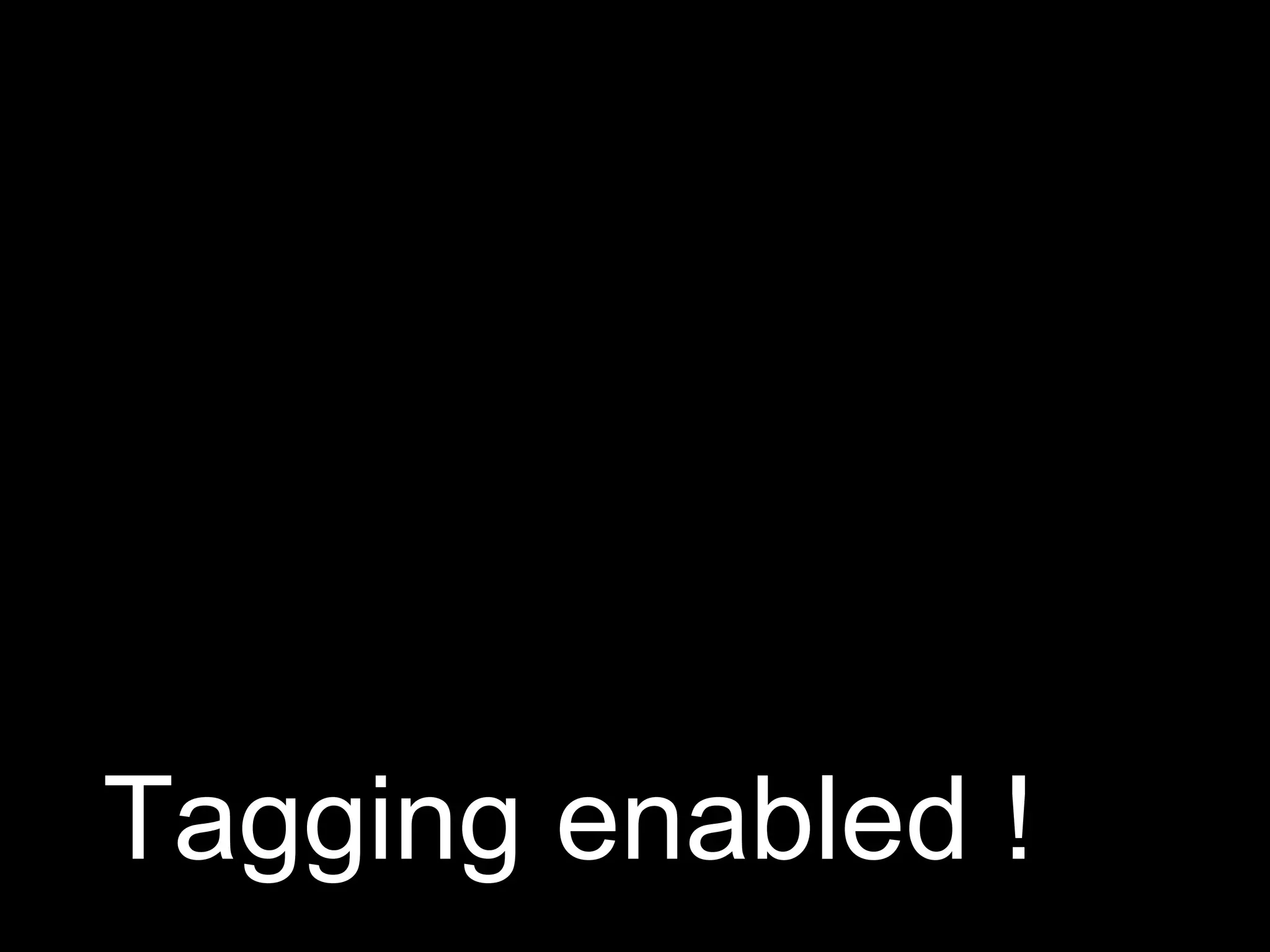 Tagging enabled ! 