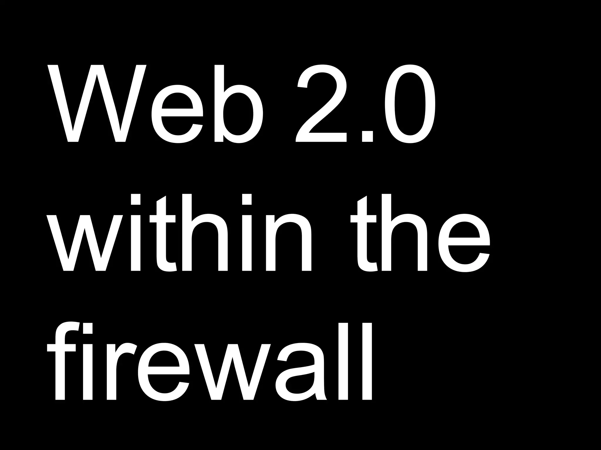 Web 2.0 within the firewall 