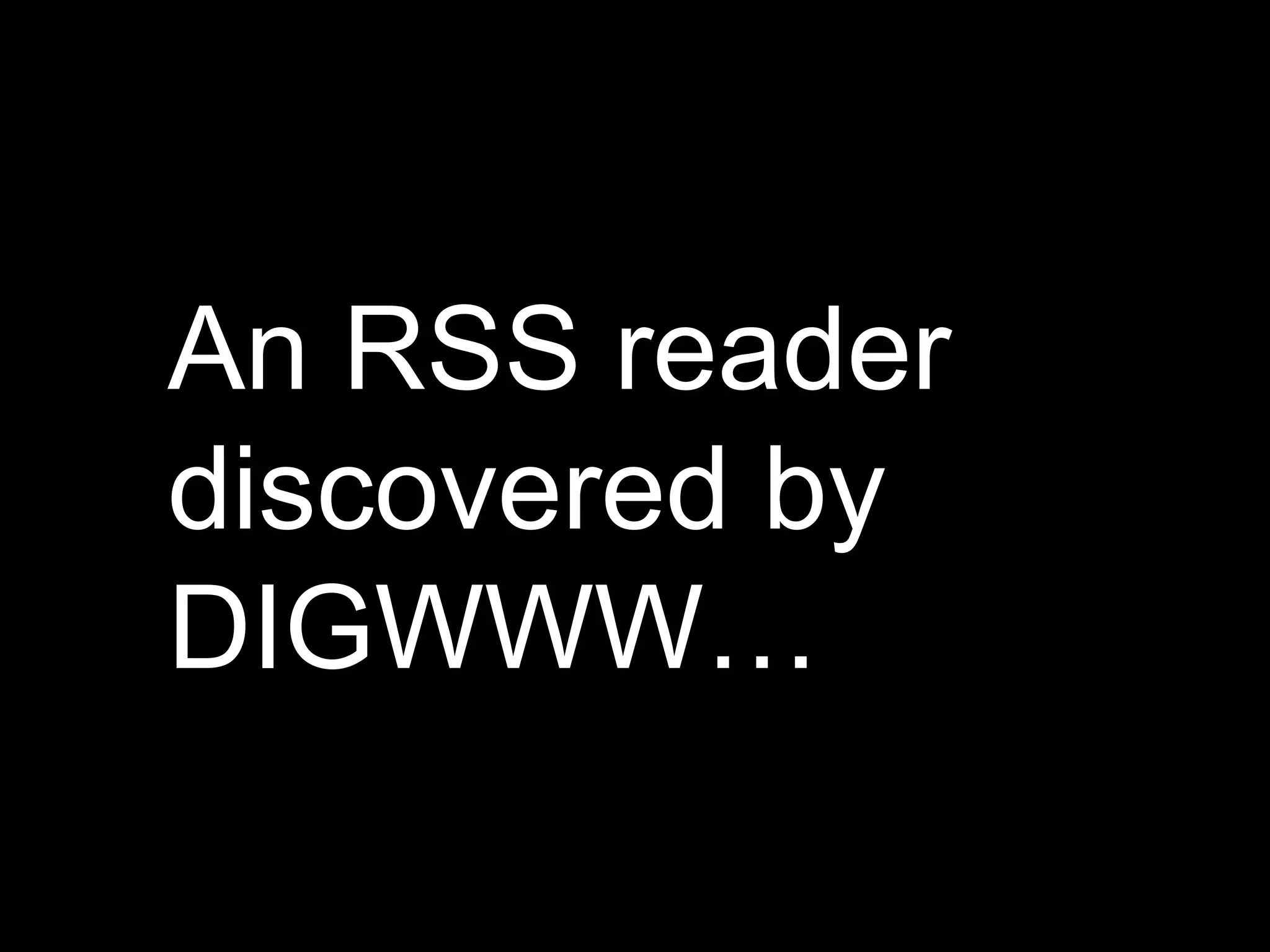 An RSS reader discovered by DIGWWW… 