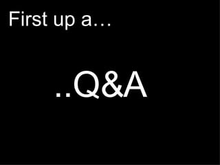 ..Q&A First up a… 