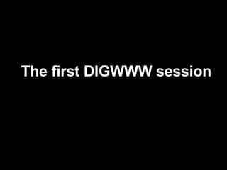 The first DIGWWW session 