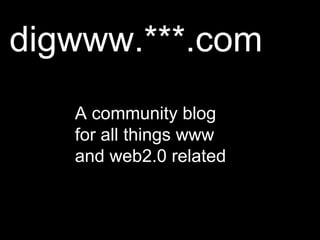 digwww.***.com A community blog for all things www and web2.0 related 