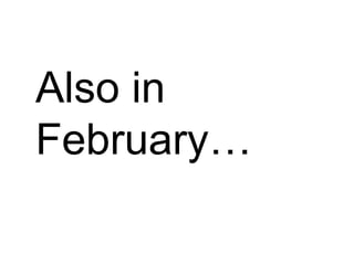 Also in February… 