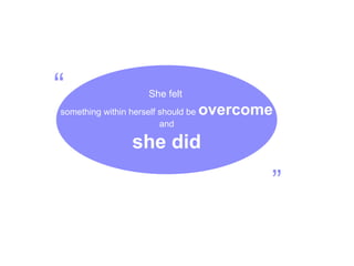 She felt   something within herself should be  overcome and she did “ ” 