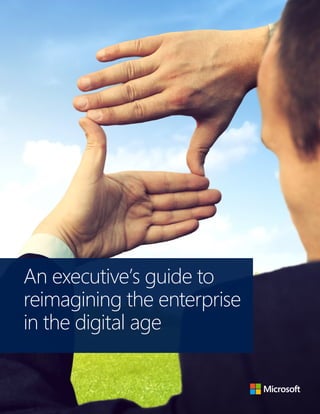 1 
An executive’s guide to 
reimagining the enterprise 
in the digital age 
 