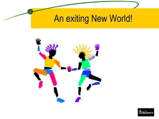 An exiting New World! 