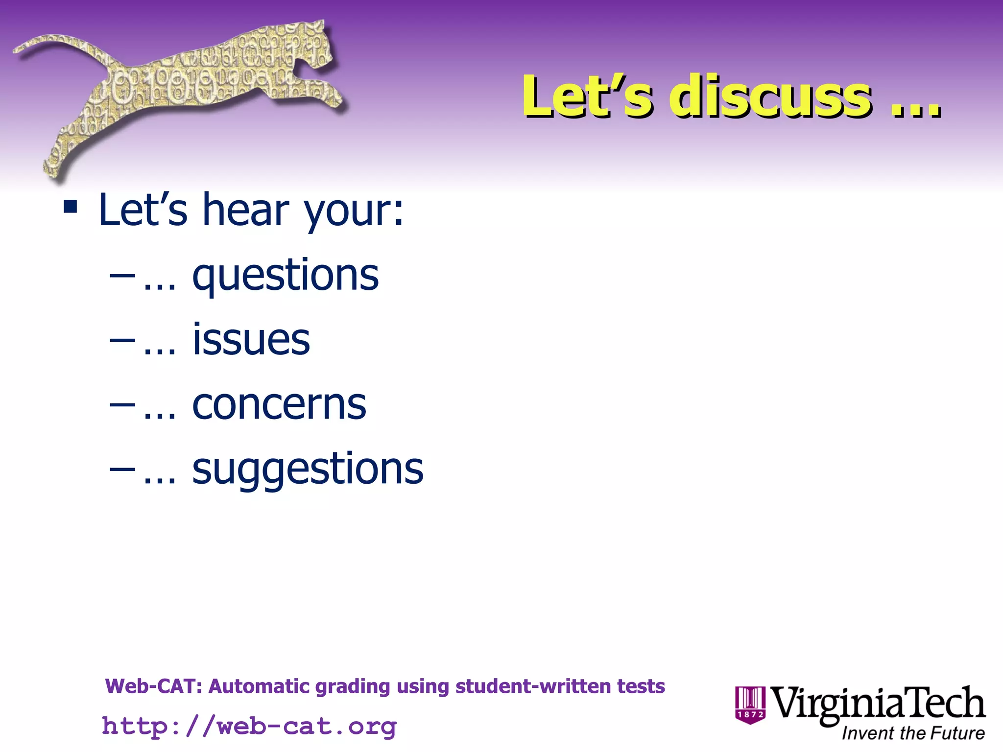 Let’s discuss … Let’s hear your: …  questions …  issues …  concerns …  suggestions http://web-cat.org 