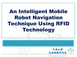 An Intelligent Mobile
  Robot Navigation
Technique Using RFID
      Technology
 