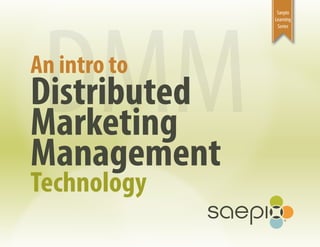 DMM
               Saepio
              Learning
               Series




An intro to
Distributed
Marketing
Management
Technology
 