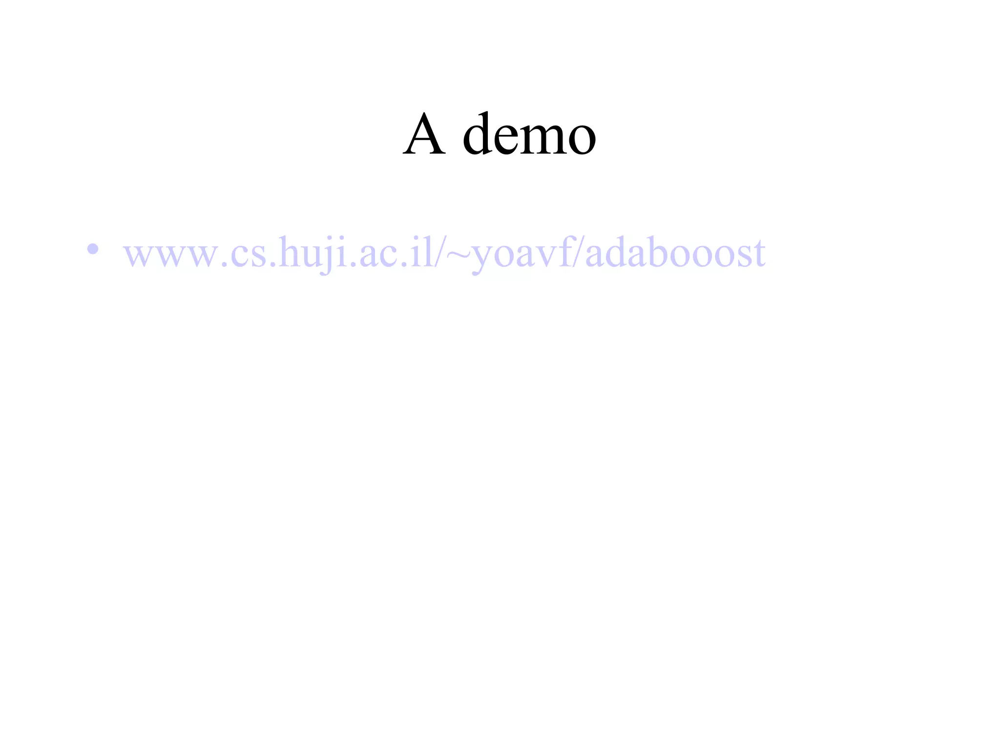 A demo www.cs.huji.ac.il/~yoavf/adabooost 