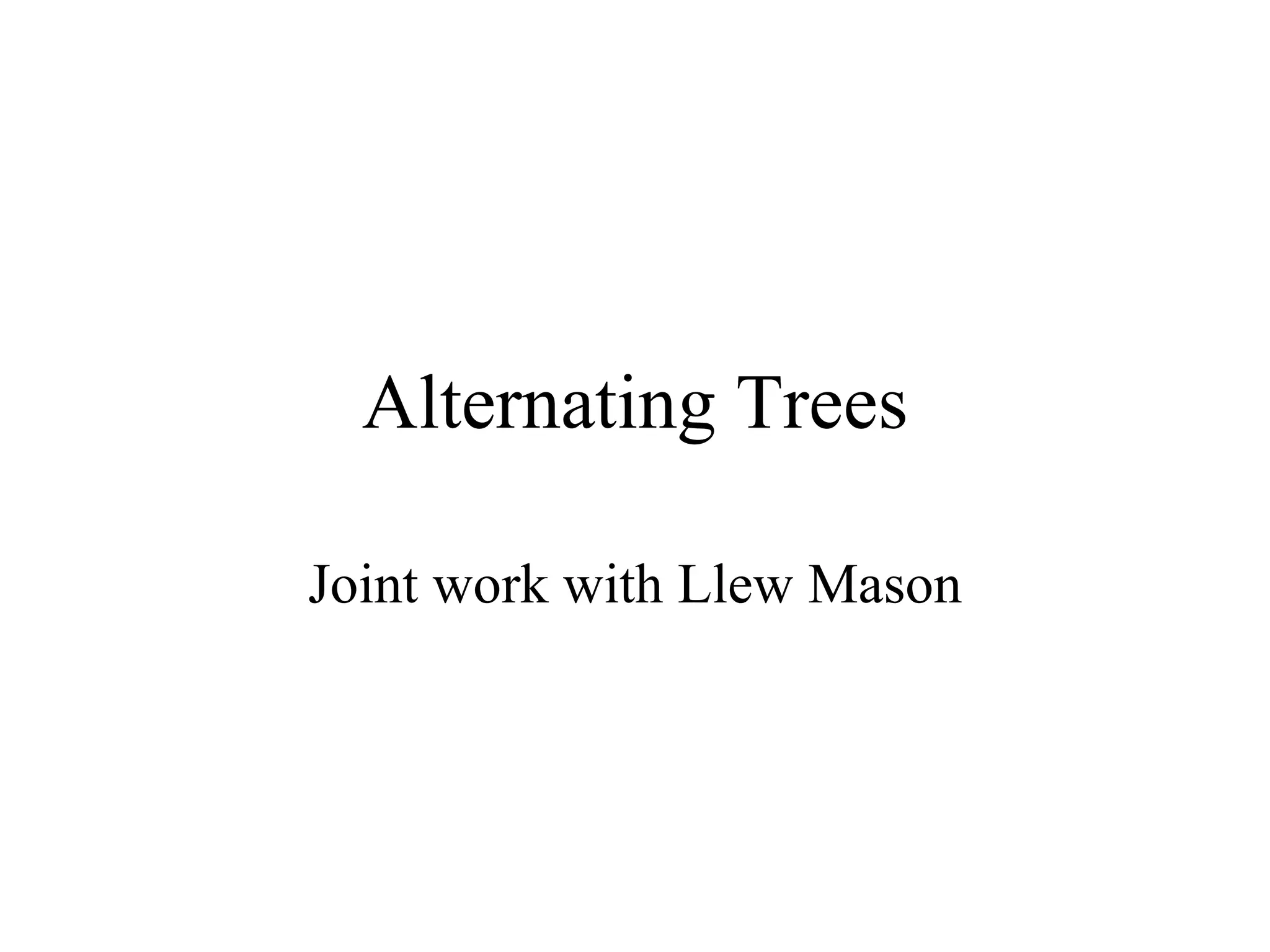 Alternating Trees Joint work with Llew Mason 