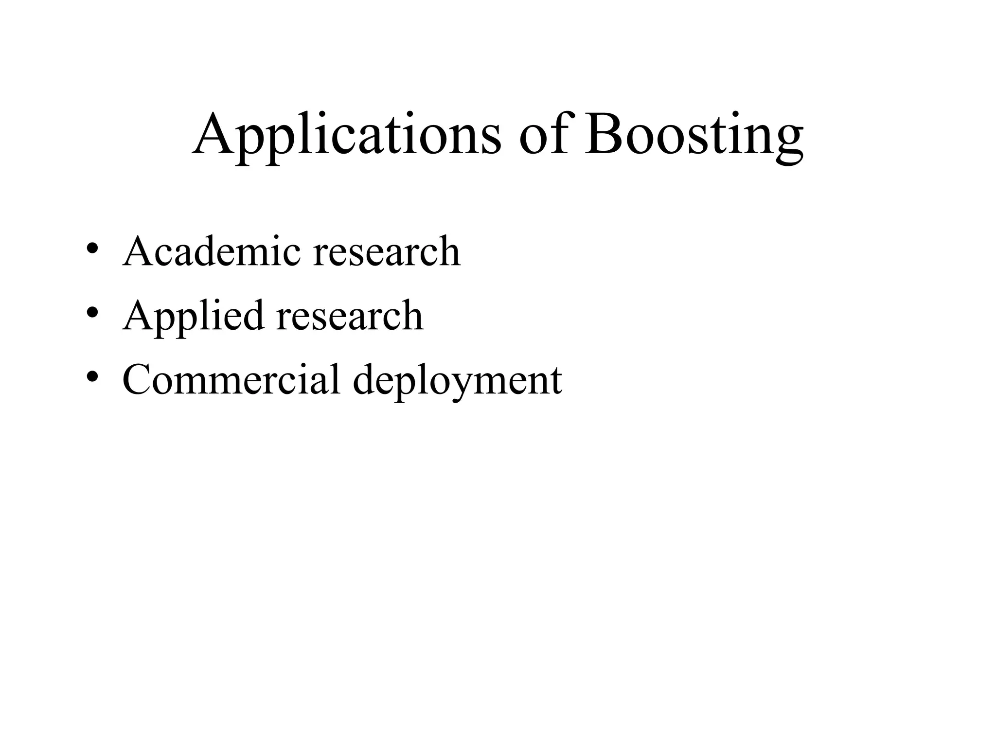 Applications of Boosting Academic research Applied research Commercial deployment 