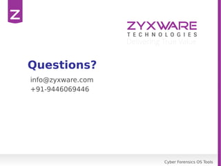 Cyber Forensics OS Tools
Questions?
info@zyxware.com
+91-9446069446
 