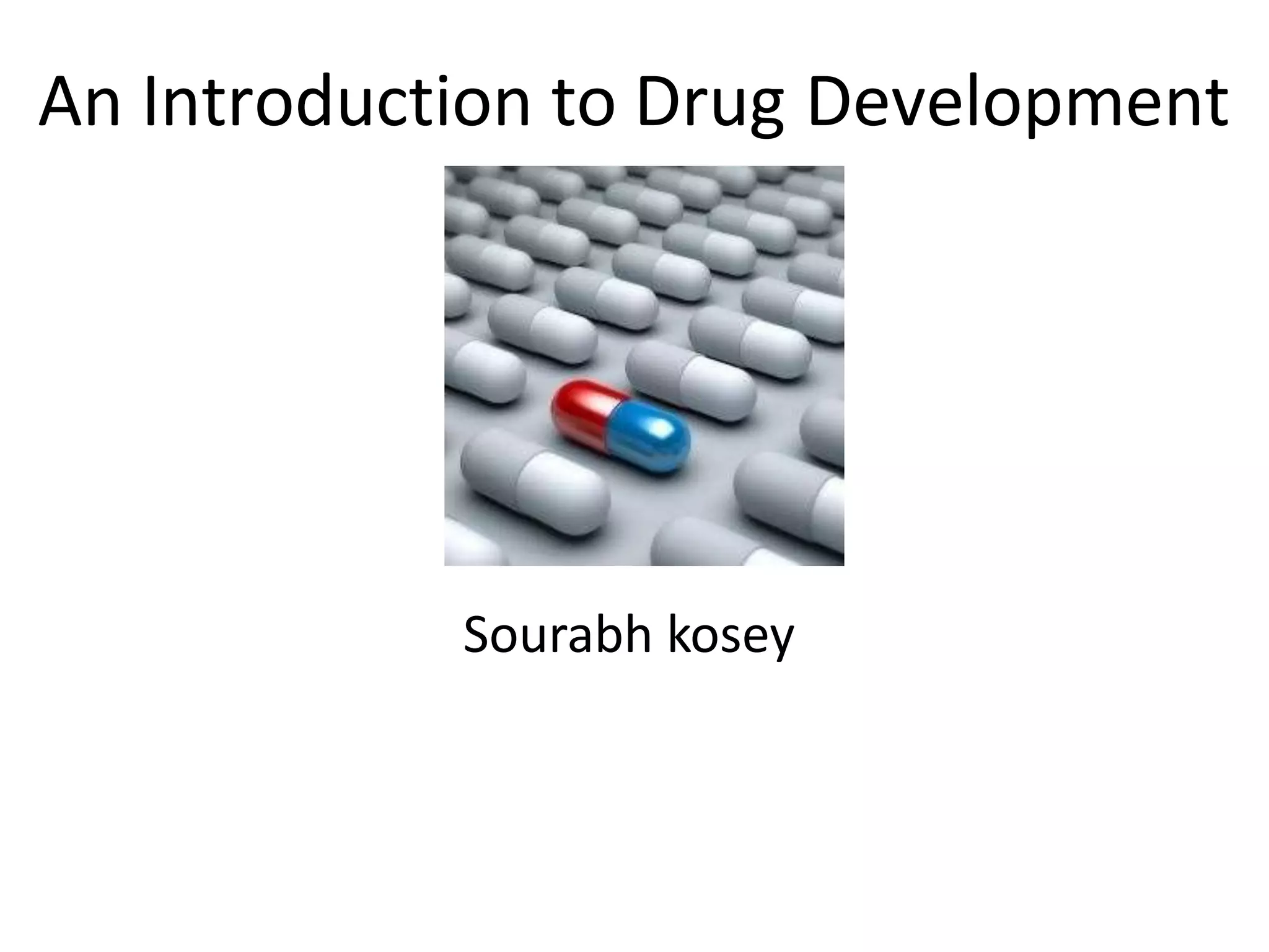 An Introduction to Drug Development
Sourabh kosey
 