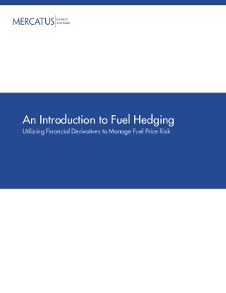 An Introduction to Fuel Hedging
Utilizing Financial Derivatives to Manage Fuel Price Risk
 