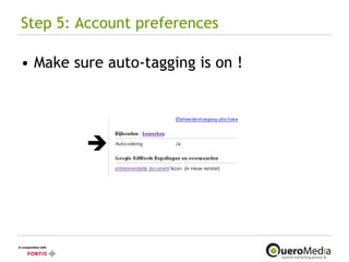 Step 5: Account preferences Make sure auto-tagging is on ! 