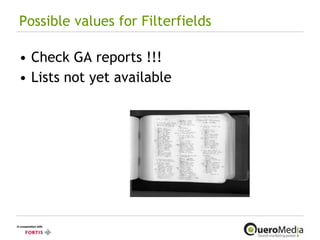 Possible values for Filterfields Check GA reports !!! Lists not yet available 