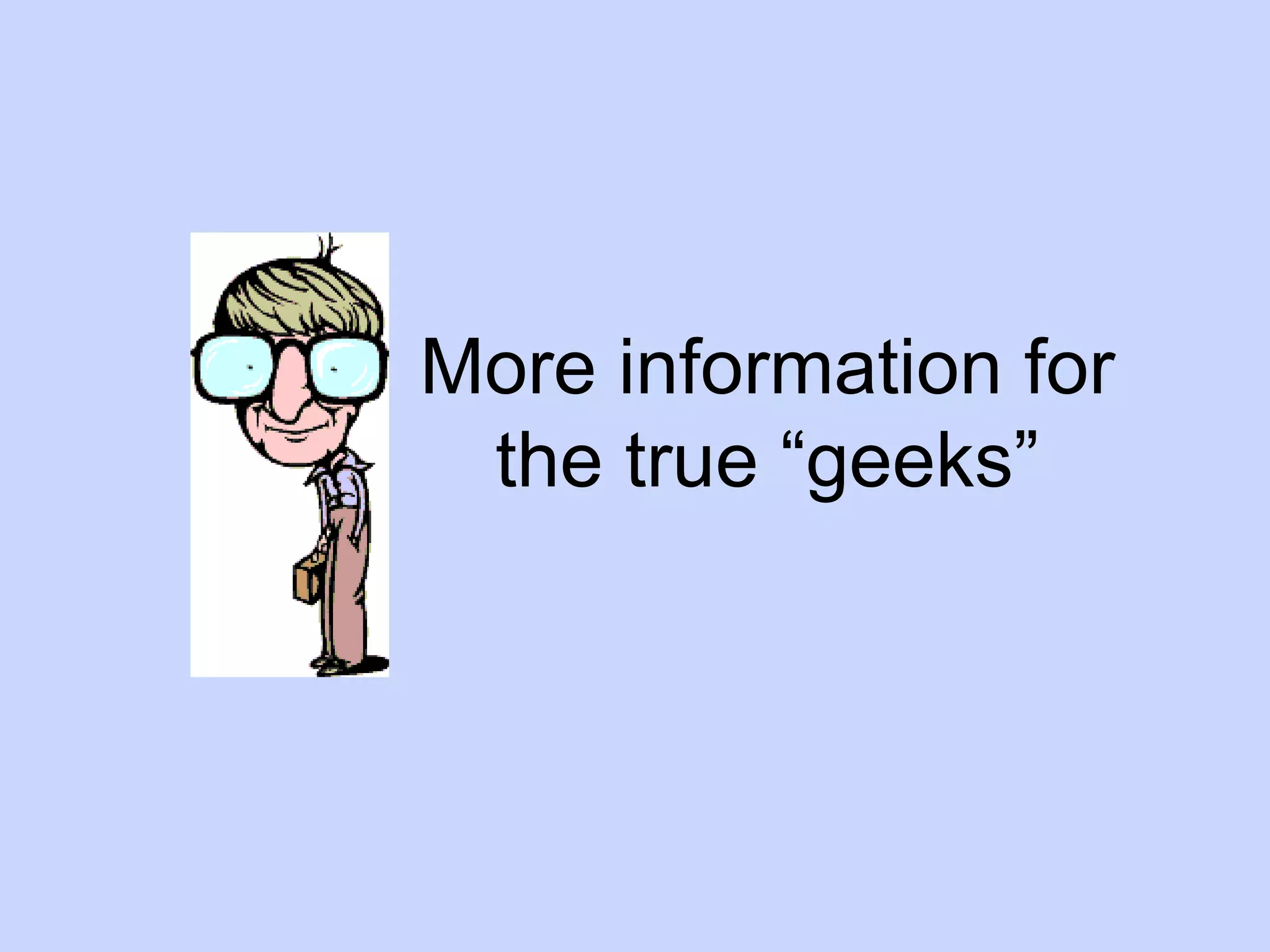 More information for the true “geeks” 