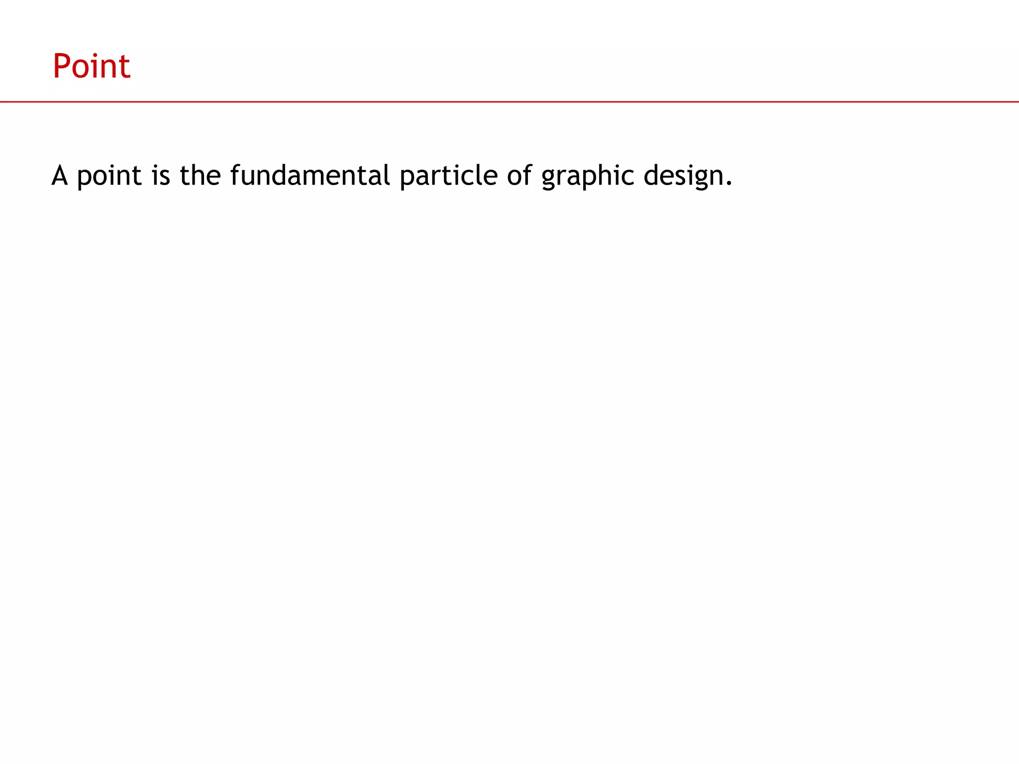 Point A point is the fundamental particle of graphic design. 