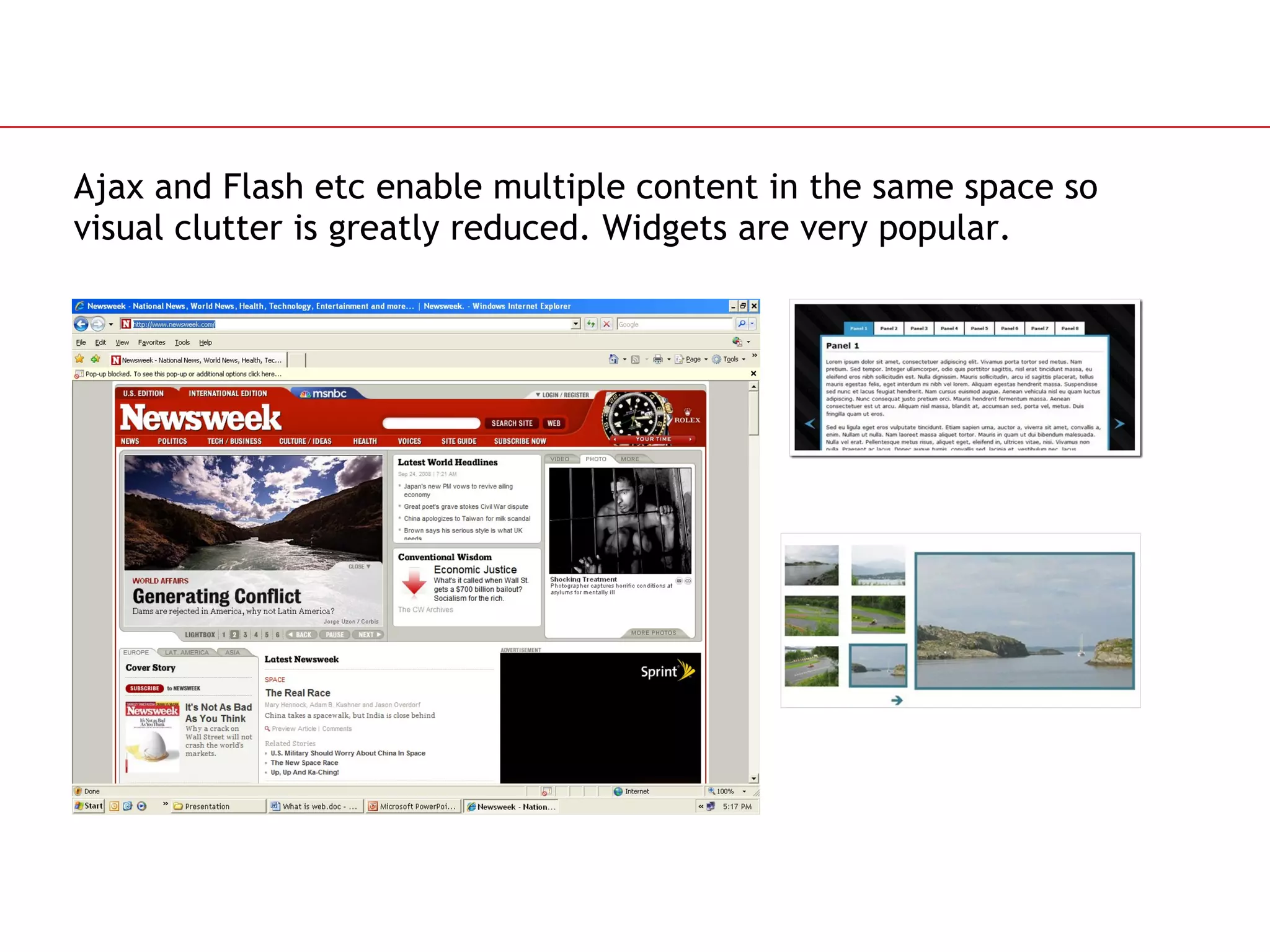 Ajax and Flash etc enable multiple content in the same space so visual clutter is greatly reduced. Widgets are very popular. 