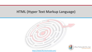 iFour Consultancy
HTML (Hyper Text Markup Language)
https://www.ifourtechnolab.com/
 