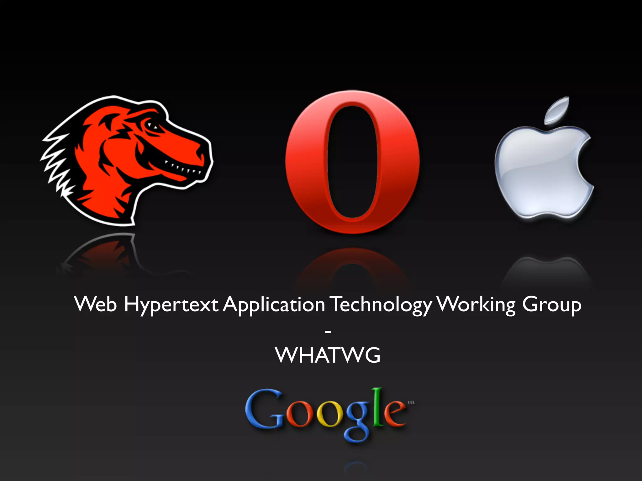 Web Hypertext Application Technology Working Group
                         -
                   WHATWG
 