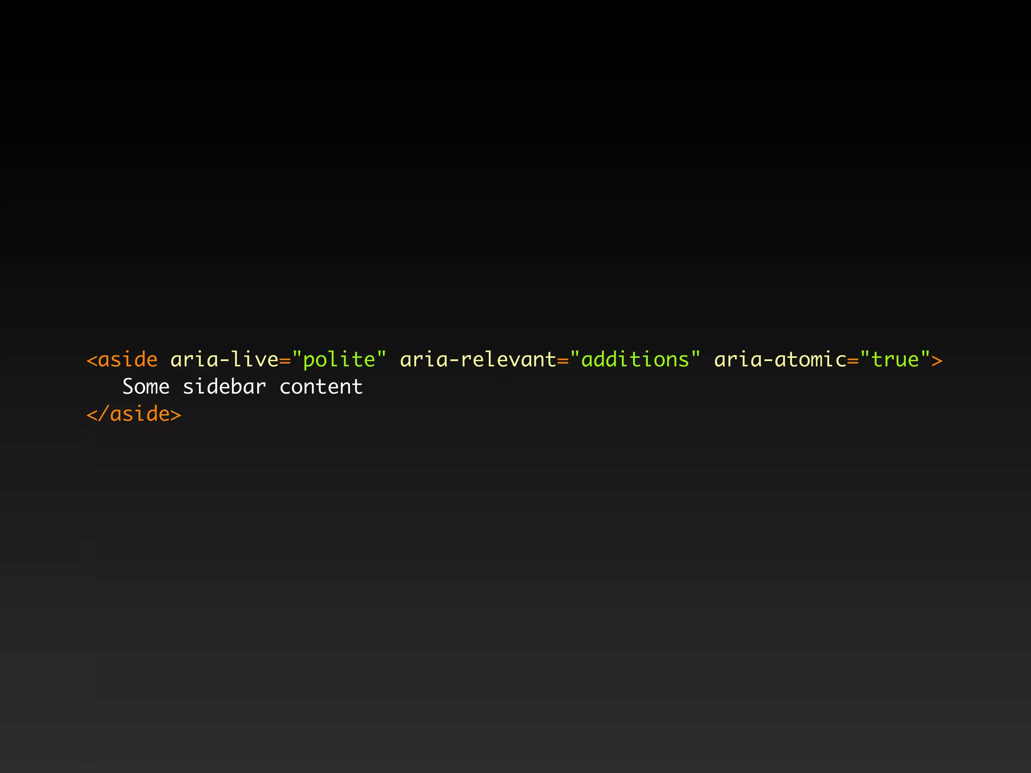 <aside aria-live="polite" aria-relevant="additions" aria-atomic="true">
   Some sidebar content
</aside>
 