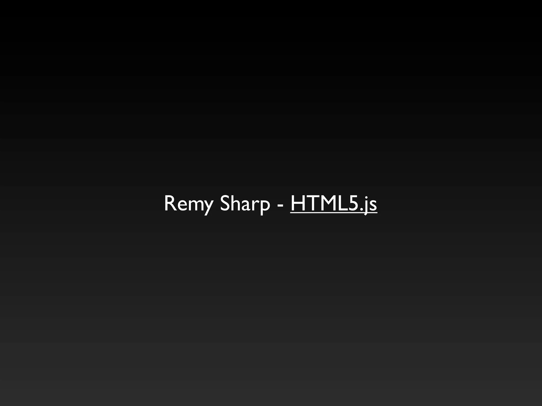Remy Sharp - HTML5.js
 