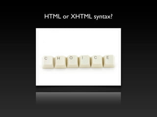 HTML or XHTML syntax?
 