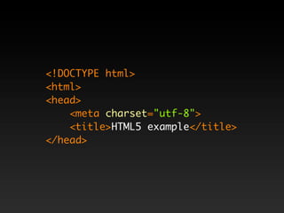 <!DOCTYPE html>
<html>
<head>
    <meta charset="utf-8">
    <title>HTML5 example</title>
</head>
 