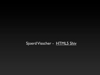 Sjoerd Visscher - HTML5 Shiv
 