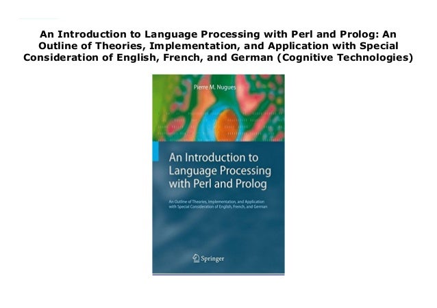 An Introduction to Language Processing with Perl and Prolog: An Outline of Theories and German French Implementation and Application with Special Consideration of English