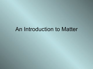 An Introduction to Matter 