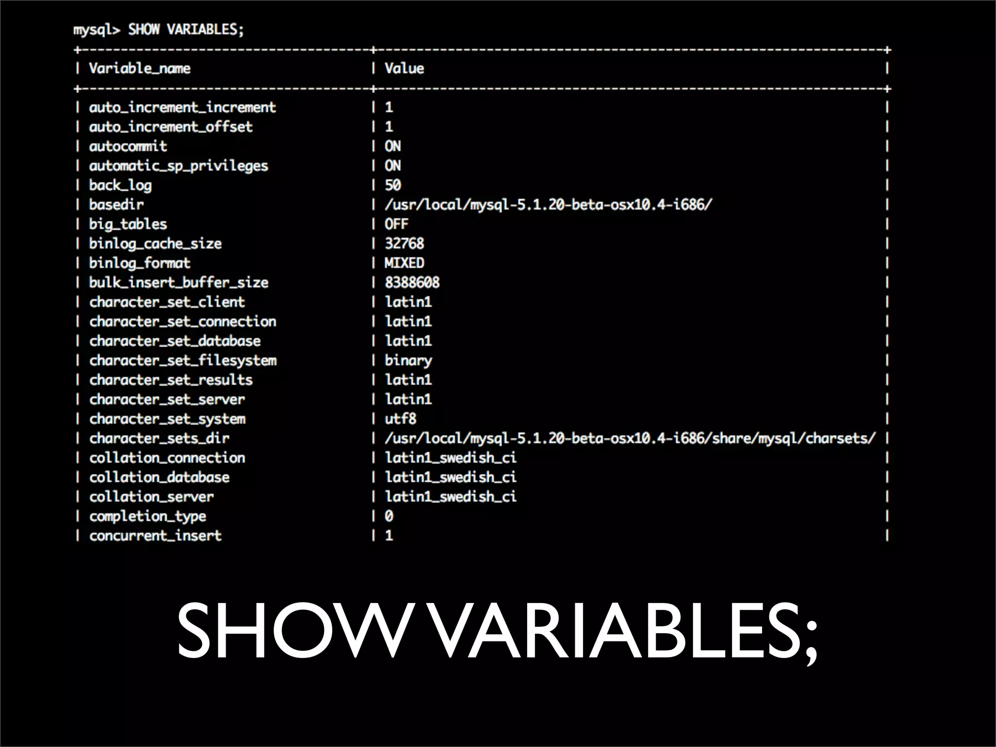 SHOWVARIABLES; 