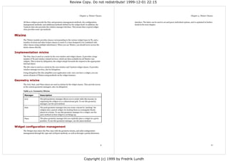 Review Copy. Do not redistribute! 1999-12-01 22:15



                                                                          Chapter 4. Tkinter Classes                                                                              Chapter 4. Tkinter Classes


     All these widgets provide the Misc and geometry management methods, the configuration                  interface. The latter can be used to set and query individual options, and is explained in further
     management methods, and additional methods defined by the widget itself. In addition, the              detail in the next chapter.
     Toplevel class also provides the window manager interface. This means that a typical widget
     class provides some 150 methods.


Mixins
     The Tkinter module provides classes corresponding to the various widget types in Tk, and a
     number of mixin and other helper classes (a mixin is a class designed to be combined with
     other classes using multiple inheritance). When you use Tkinter, you should never access the
     mixin classes directly.

Implementation mixins
     The Misc class is used as a mixin by the root window and widget classes. It provides a large
     number of Tk and window related services, which are thus available for all Tkinter core
     widgets. This is done by delegation; the widget simply forwards the request to the appropriate
     internal object.
     The Wm class is used as a mixin by the root window and Toplevel widget classes. It provides
     window manager services, also by delegation.
     Using delegation like this simplifies your application code: once you have a widget, you can
     access all parts of Tkinter using methods on the widget instance.

Geometry mixins
     The Grid, Pack, and Place classes are used as mixins by the widget classes. They provide access
     to the various geometry managers, also via delegation.

     Table 4-2. Geometry Mixins

      Manager            Description

      Grid               The grid geometry manager allows you to create table-like layouts, by
                         organizing the widgets in a 2-dimensional grid. To use this geometry
                         manager, use the grid method.

      Pack               The pack geometry manager lets you create a layout by “packing” the
                         widgets into a parent widget, by treating them as rectangular blocks
                         placed in a frame. To use this geometry manager for a widget, use the
                         pack method on that widget to set things up.

      Place              The place geometry manager lets you explicitly place a widget in a given
                         position. To use this geometry manager, use the place method.


Widget configuration management
     The Widget class mixes the Misc class with the geometry mixins, and adds configuration
     management through the cget and configure methods, as well as through a partial dictionary




                                                                                                      9                                                                                                    10




                                                                               Copyright (c) 1999 by Fredrik Lundh
 