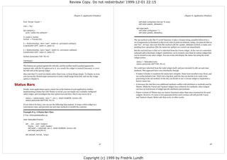 Review Copy. Do not redistribute! 1999-12-01 22:15



                                                                       Chapter 8. Application Windows                                                                           Chapter 8. Application Windows


    from Tkinter import *                                                                                              self.label.config(text=format % args)
                                                                                                                       self.label.update_idletasks()
    root = Tk()
                                                                                                                    def clear(self):
    def callback():                                                                                                    self.label.config(text="")
       print "called the callback!"                                                                                    self.label.update_idletasks()

    # create a toolbar
    toolbar = Frame(root)                                                                                       The set method works like C's printf function; it takes a format string, possibly followed by a
                                                                                                                set of arguments (a drawback is that if you wish to print an arbitrary string, you must do that as
    b = Button(toolbar, text="new", width=6, command=callback)
                                                                                                                set("%s", string)). Also note that this method calls the update_idletasks method, to make sure
    b.pack(side=LEFT, padx=2, pady=2)
                                                                                                                pending draw operations (like the status bar update) are carried out immediately.
    b = Button(toolbar, text="open", width=6, command=callback)                                                 But the real trick here is that we've inherited from the Frame widget. At the cost of a somewhat
    b.pack(side=LEFT, padx=2, pady=2)                                                                           awkward call to the frame widget's constructor, we've created a new kind of custom widget that
                                                                                                                can be treated as any other widget. You can create and display the status bar using the usual
    toolbar.pack(side=TOP, fill=X)
                                                                                                                widget syntax:
    mainloop()
                                                                                                                    status = StatusBar(root)
                                                                                                                    status.pack(side=BOTTOM, fill=X)
    The buttons are packed against the left side, and the toolbar itself is packed against the
    topmost side, with the fill option set to X. As a result, the widget is resized if necssary, to cover       We could have inherited from the Label widget itself, and just extended it with set and clear
    the full with of the parent widget.                                                                         methods. This approach have a few drawbacks, though:
    Also note that I've used text labels rather than icons, to keep things simple. To display an icon,          •   It makes it harder to maintain the status bar's integrity. Some team members may cheat, and
    you can use the PhotoImage constructor to load a small image from disk, and use the image                       use config instead of set. That's not a big deal, until the day you decide to do some extra
    option to display it.                                                                                           processing in the set method. Or the day you decide to use a Canvas widget to implement a
                                                                                                                    fancier status bar.

Status Bars                                                                                                     •   It increases the risk that your additional methods conflict with attributes or methods used by
                                                                                                                    Tkinter. While the Frame and Toplevel widgets have relatively few methods, other widgets
    Finally, most applications sport a status bar at the bottom of each application window.                         can have several dozens of widget specific attributes and methods.
    Implementing a status bar with Tkinter is trivial: you can simply use a suitably configured                 •   Future versions of Tkinter may use factory functions rather than class constructors for most
    Label widget, and reconfigure the text option now and then. Here's one way to do it:                            widgets. However, it's more or less guaranteed that such versions will still provide Frame
       status = Label(master, text="", bd=1, relief=SUNKEN, anchor=W)
                                                                                                                    and Toplevel classes. Better safe than sorry, in other words.
       status.pack(side=BOTTOM, fill=X)

    If you wish to be fancy, you can use the following class instead. It wraps a label widget in a
    convenience class, and provides set and clear methods to modify the contents.

    Example 8-3. A Status Bar Class
    # File: tkSimpleStatusBar.py

    class StatusBar(Frame):

       def __init__(self, master):
          Frame.__init__(self, master)
          self.label = Label(self, bd=1, relief=SUNKEN, anchor=W)
          self.label.pack(fill=X)

       def set(self, format, *args):




                                                                                                        27                                                                                                      28




                                                                                   Copyright (c) 1999 by Fredrik Lundh
 