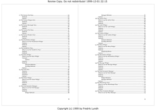 Review Copy. Do not redistribute! 1999-12-01 22:15




17. The Canvas Oval Item.......................................................................................................63                        Manager Methods ................................................................................................ 87
      Methods ......................................................................................................................... 63          Options .......................................................................................................................... 87
      Options .......................................................................................................................... 63   28. The IntVar Class...............................................................................................................89
18. The Canvas Polygon Item ................................................................................................64                      When to use the IntVar Class .......................................................................................89
      Methods .........................................................................................................................64           Patterns..........................................................................................................................89
      Options .......................................................................................................................... 64         Methods .........................................................................................................................89
19. The Canvas Rectangle Item.............................................................................................. 66                29. The Label Widget .............................................................................................................90
      Methods .........................................................................................................................66           When to use the Label Widget......................................................................................90
      Options .......................................................................................................................... 66         Patterns..........................................................................................................................90
20. The Canvas Text Item ...................................................................................................... 67                  Methods ......................................................................................................................... 91
      Methods ......................................................................................................................... 67          Options .......................................................................................................................... 91
      Options .......................................................................................................................... 67   30. The Listbox Widget.......................................................................................................... 93
21. The Canvas Window Item ................................................................................................69                       When to use the Listbox Widget .................................................................................. 93
      Methods .........................................................................................................................69           Patterns.......................................................................................................................... 93
      Options .......................................................................................................................... 69         Methods .........................................................................................................................96
22. The Checkbutton Widget ................................................................................................. 70                          Selection Methods................................................................................................ 97
      When to use the Checkbutton Widget ......................................................................... 70                                    Scrolling Methods ................................................................................................ 97
      Patterns.......................................................................................................................... 70         Options ..........................................................................................................................98
      Methods ..........................................................................................................................71    31. The Menu Widget ........................................................................................................... 100
      Options ...........................................................................................................................71         When to use the Menu Widget ................................................................................... 100
23. The DoubleVar Class........................................................................................................ 75                  Patterns........................................................................................................................ 100
      When to use the DoubleVar Class ................................................................................ 75                           Methods ....................................................................................................................... 102
      Patterns.......................................................................................................................... 75              Displaying Menus .............................................................................................. 104
      Methods ......................................................................................................................... 75          Options ........................................................................................................................ 104
24. The Entry Widget ............................................................................................................. 76         32. The Menubutton Widget ............................................................................................... 107
      When to use the Entry Widget ..................................................................................... 76                         When to use the Menubutton Widget........................................................................ 107
      Concepts ........................................................................................................................ 76          Patterns........................................................................................................................ 107
           Indexes.................................................................................................................. 76             Methods ....................................................................................................................... 107
      Patterns.......................................................................................................................... 76         Options ........................................................................................................................ 107
      Methods ......................................................................................................................... 77    33. The Message Widget ...................................................................................................... 108
           Selection Methods................................................................................................ 77                     When to use the Message Widget............................................................................... 108
           Scrolling Methods ................................................................................................ 78                    Patterns........................................................................................................................ 108
      Options .......................................................................................................................... 78         Methods ....................................................................................................................... 108
25. The Font Class ..................................................................................................................80             Options ........................................................................................................................108
      Patterns..........................................................................................................................80    34. The Pack Geometry Manager .........................................................................................110
      Methods .........................................................................................................................80           When to use the Pack Manager ...................................................................................110
      Functions .......................................................................................................................80           Patterns.........................................................................................................................110
      Options .......................................................................................................................... 81         Methods ........................................................................................................................110
26. The Frame Widget ...........................................................................................................82                       Widget Methods ..................................................................................................110
      When to use the Frame Widget .................................................................................... 82                               Manager Methods ...............................................................................................110
      Patterns.......................................................................................................................... 82         Options ......................................................................................................................... 111
      Methods .........................................................................................................................82     35. The PhotoImage Class.....................................................................................................112
      Options .......................................................................................................................... 82         When to use the PhotoImage Class.............................................................................112
27. The Grid Geometry Manager...........................................................................................84                          Patterns.........................................................................................................................112
      When to use the Grid Manager ....................................................................................84                           Methods ........................................................................................................................112
      Patterns..........................................................................................................................84          Options .........................................................................................................................113
      Methods .........................................................................................................................86     36. The Place Geometry Manager ........................................................................................115
           Widget Methods ...................................................................................................86                     When to use the Place Manager .................................................................................. 115




                                                                                                                                       iii                                                                                                                                           iv




                                                                                                         Copyright (c) 1999 by Fredrik Lundh
 