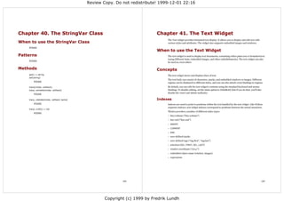 Review Copy. Do not redistribute! 1999-12-01 22:16




Chapter 40. The StringVar Class                                          Chapter 41. The Text Widget
                                                                              The Text widget provides formatted text display. It allows you to display and edit text with
When to use the StringVar Class                                               various styles and attributes. The widget also supports embedded images and windows.

    FIXME
                                                                         When to use the Text Widget
Patterns                                                                      The text widget is used to display text documents, containing either plain text or formatted text
                                                                              (using different fonts, embedded images, and other embellishments). The text widget can also
    FIXME
                                                                              be used as a text editor.

Methods                                                                  Concepts
    get() ⇒ string                                                            The text widget stores and displays lines of text.
    set(string)
                                                                              The text body can consist of characters, marks, and embedded windows or images. Different
        FIXME                                                                 regions can be displayed in different styles, and you can also attach event bindings to regions.
    trace(mode, callback)                                                     By default, you can edit the text widget's contents using the standard keyboard and mouse
    trace_variable(mode, callback)                                            bindings. To disable editing, set the state option to DISABLED (but if you do that, you'll also
                                                                              disable the insert and delete methods).
        FIXME

    trace_vdelete(mode, callback name)                                   Indexes
        FIXME                                                                 Indexes are used to point to positions within the text handled by the text widget. Like Python
                                                                              sequence indexes, text widget indexes correspond to positions between the actual characters.
    trace_vinfo() ⇒ list
                                                                              Tkinter provides a number of different index types:
        FIXME
                                                                              •   line/column ("line.column")
                                                                              •   line end ("line.end")
                                                                              • INSERT

                                                                              • CURRENT

                                                                              • END

                                                                              •   user-defined marks
                                                                              •   user-defined tags (“tag.first”, “tag.last”)
                                                                              •   selection (SEL_FIRST, SEL_LAST)
                                                                              •   window coordinate (“@x,y”)
                                                                              •   embedded object name (window, images)
                                                                              •   expressions




                                                         129                                                                                                                    130




                                                 Copyright (c) 1999 by Fredrik Lundh
 
