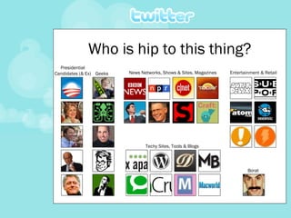 Who is hip to this thing? Presidential Candidates (& Ex) News Networks, Shows & Sites, Magazines Techy Sites, Tools & Blogs Entertainment & Retail Borat Geeks 