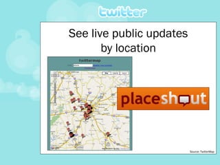 See live public updates by location Source: TwitterMap 