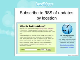Subscribe to RSS of updates by location Source: TwitterWhere 