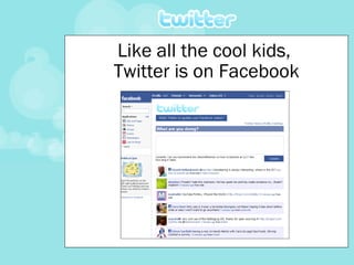 Like all the cool kids,  Twitter is on Facebook 