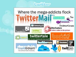 Where the mega-addicts flock 