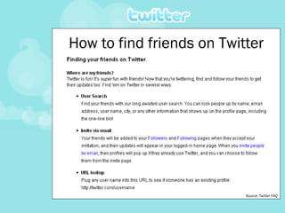 How to find friends on Twitter Source: Twitter FAQ 